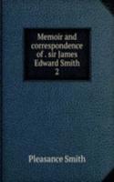 Memoir and correspondence of . sir James Edward Smith