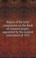 Report of the Joint commission on the Book of common prayer, appointed by the General convention of 1913