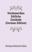 Nordamerikas Sittliche Zustande (German Edition)