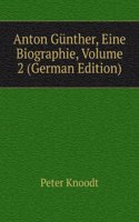 Anton Gunther, Eine Biographie, Volume 2 (German Edition)
