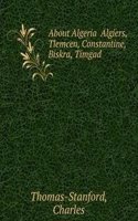 About Algeria  Algiers, Tlemcen, Constantine, Biskra, Timgad