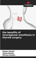 The benefits of locoregional anesthesia in thyroid surgery