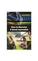 How to Become a Good Journalist