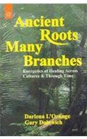 Ancient Roots, Many Branches: Energetics of Healing Across Cultures and Through Time