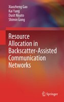 Resource Allocation in Backscatter-Assisted Communication Networks