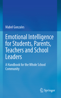 Emotional Intelligence for Students, Parents, Teachers and School Leaders