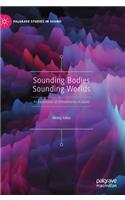 Sounding Bodies Sounding Worlds