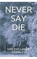 Never Say Die
