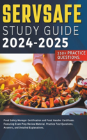 Servsafe Study Guide 2024-2025 Food Safety Manager Certification and Food Handler Certificate. Featuring Exam Prep Review Material, Practice Test Questions, Answers, and Detailed Explanations.