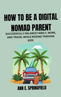 How to Be a Digital Nomad Parent