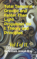 Total Temporal Gravitic and Faster Than Light Propulsion Vol I