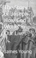 Story of Joseph How God Works in Our Lives