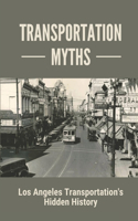 Transportation Myths: Los Angeles Transportation's Hidden History: Hidden History Of Transportation In Los Angeles