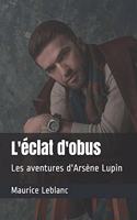 L'éclat d'obus: Les aventures d'Arsène Lupin