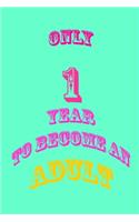 only 1 year to become an adult