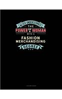 Never Underestimate The Power Of A Woman With A Fashion Merchandising Degree