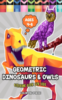 Geometric Dinosaurs & Owls Coloring Book for Kids: A Funny Coloring Book with Creative Designed Specially For The Kids Activity Grown-Ups!