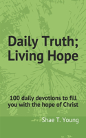 Daily Truth; Living Hope: 100 daily devotions to fill you with the hope of Christ