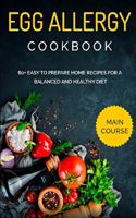Egg Allergy Cookbook: MAIN COURSE - 60+ Easy to prepare home recipes for a balanced and healthy diet
