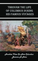 Through The Life Of Columbus During His Famous Voyages
