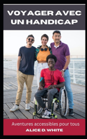 Voyager Avec Un Handicap: Aventures accessibles pour tous