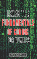 Learn the Fundamentals of Coding for Newbies 2024: Master the Basics of Programming for Beginners: An Essential Guide to Unlocking the World of Coding