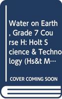 Holt Science & Technology: Student Edition (Spanish) Grades 6-8 (H) El Agua En La Tierra 2005