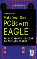 Make Your Own PCBs with Eagle: From Schematic Designs to Finished Boards