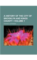 A History of the City of Brooklyn and Kings County (Volume 1)