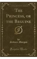 The Princess, or the Beguine, Vol. 3 of 3 (Classic Reprint)