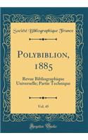 Polybiblion, 1885, Vol. 45: Revue Bibliographique Universelle; Partie Technique (Classic Reprint): Revue Bibliographique Universelle; Partie Technique (Classic Reprint)