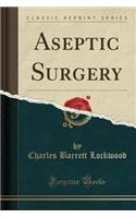 Aseptic Surgery (Classic Reprint)