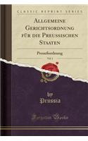 Allgemeine Gerichtsordnung Für Die Preußischen Staaten, Vol. 1: Prozeßordnung (Classic Reprint)