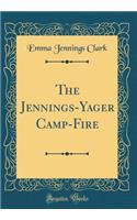 The Jennings-Yager Camp-Fire (Classic Reprint)