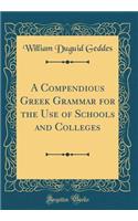 A Compendious Greek Grammar for the Use of Schools and Colleges (Classic Reprint)