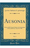 Ausonia, Vol. 1: Rivista Della SocietÃ  Italiana Di Archeologia E Storia Dell'arte; Anno II, 1907 (Classic Reprint)