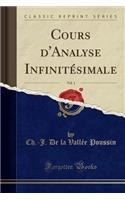 Cours d'Analyse Infinitï¿½simale, Vol. 1 (Classic Reprint)