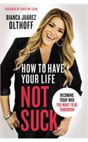 How to Have Your Life Not Suck