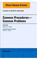 Common Procedures-Common Problems, an Issue of Clinics in Sports Medicine