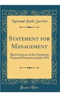 Statement for Management: Black Canyon of the Gunnison National Monument; July 1992 (Classic Reprint): Black Canyon of the Gunnison National Monument; July 1992 (Classic Reprint)