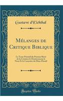 Mï¿½langes de Critique Biblique: Le Texte Primitif Du Premier Rï¿½cit de la Crï¿½ation Le Deutï¿½ronome Le Nom Et Le Caractï¿½re Du Dieu d'Israï¿½l (Classic Reprint)