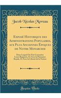 Exposé Historique des Administrations Populaires, aux Plus Anciennes Époques de Notre Monarchie: Dans Lequel On Fiat Connoître Leurs Rapports, Et Avec la Puissance Royale, Et Avec la Liberté de la Nation (Classic Reprint)