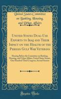 United States Dual-Use Exports to Iraq and Their Impact on the Health of the Persian Gulf War Veterans: Hearing Before the Committee on Banking, Housing, and Urban Affairs, United States Senate, One Hundred Third Congress, Second Session