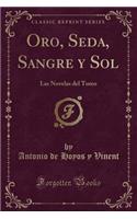 Oro, Seda, Sangre y Sol: Las Novelas del Toreo (Classic Reprint)