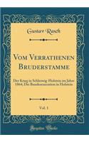 Vom Verrathenen Bruderstamme, Vol. 1: Der Krieg in Schleswig-Holstein im Jahre 1864; Die Bundesexecution in Holstein (Classic Reprint)