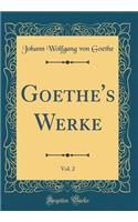 Goethe's Werke, Vol. 2 (Classic Reprint)