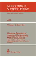 Hardware Specification, Verification and Synthesis: Mathematical Aspects: Mathematical Sciences Institute Workshop. Cornell University Ithaca, New York, Usa. July 5-7, 1989. Proceedings