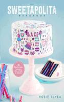 The Sweetapolita Bakebook: 75 Fanciful Cakes, Cookies, and More to Decorate