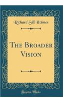 The Broader Vision (Classic Reprint)