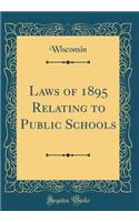 Laws of 1895 Relating to Public Schools (Classic Reprint)